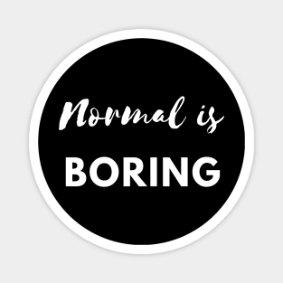 Normal is Boring Magnet